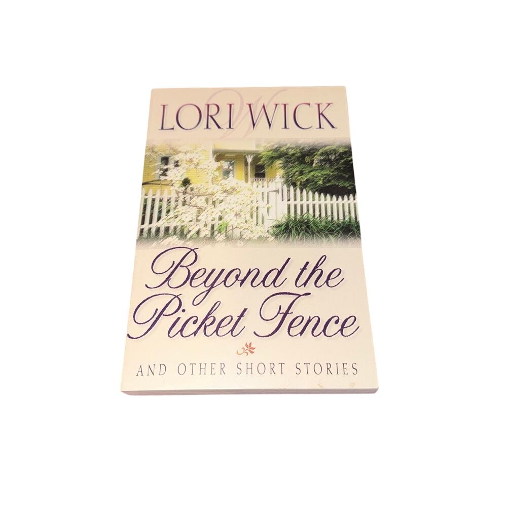 Beyond The Picket Fence And Other Short Stories Lori Wick Christian Fiction